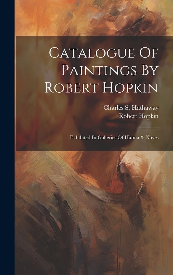 Catalogue Of Paintings By Robert Hopkin, Hardcover | Indigo Chapters