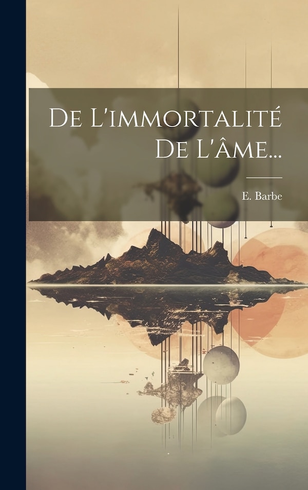 De L'immortalité De L'âme. by E Barbe, Hardcover | Indigo Chapters
