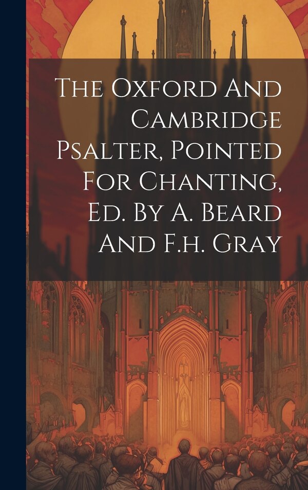 The Oxford And Cambridge Psalter Pointed For Chanting Ed. By A. Beard And F.h. Gray by Anonymous, Hardcover | Indigo Chapters