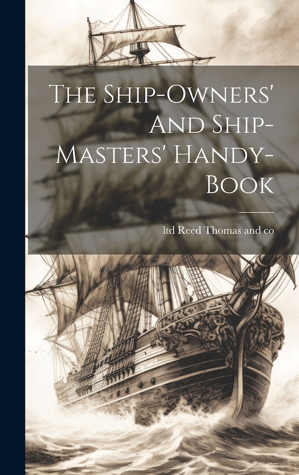 The Ship-owners' And Ship-masters' Handy-book by Ltd Reed Thomas And Co, Hardcover | Indigo Chapters