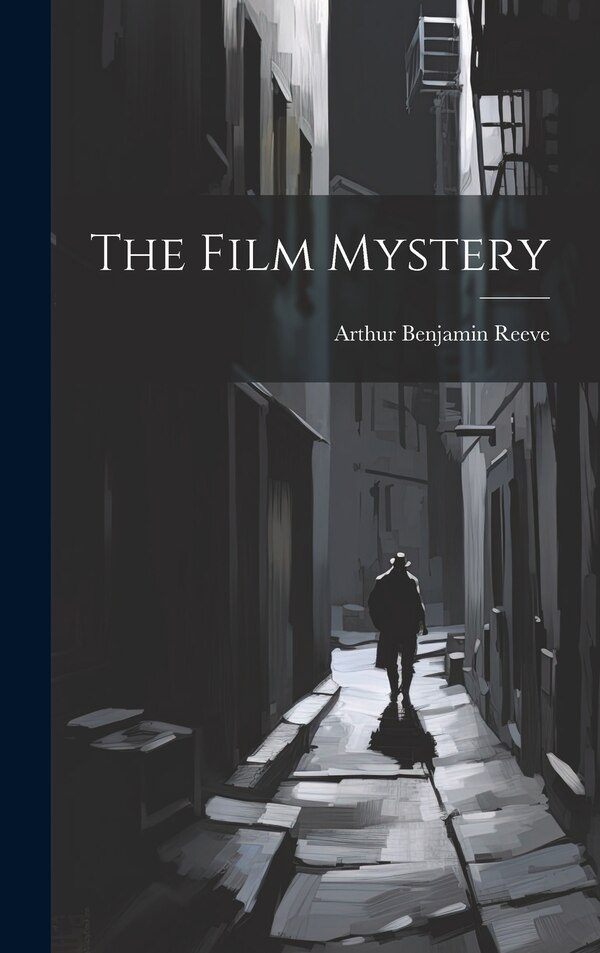 The Film Mystery by Arthur Benjamin Reeve, Hardcover | Indigo Chapters