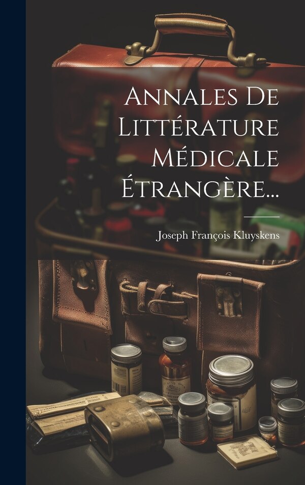 Annales De Littérature Médicale Étrangère. by Joseph François Kluyskens, Hardcover | Indigo Chapters