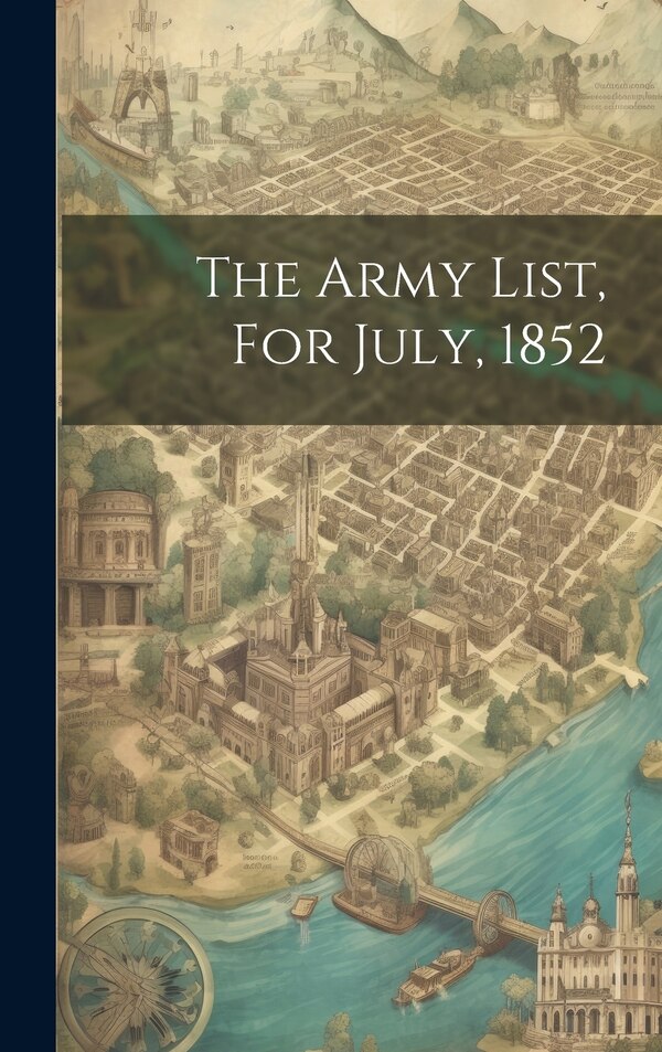 The Army List For July 1852 by Anonymous, Hardcover | Indigo Chapters