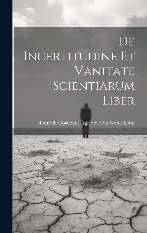 De Incertitudine Et Vanitate Scientiarum Liber by Heinrich Cornelius Agrippa Von Nettes, Hardcover | Indigo Chapters