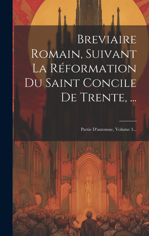 Breviaire Romain Suivant La Réformation Du Saint Concile De Trente . by Anonymous, Hardcover | Indigo Chapters
