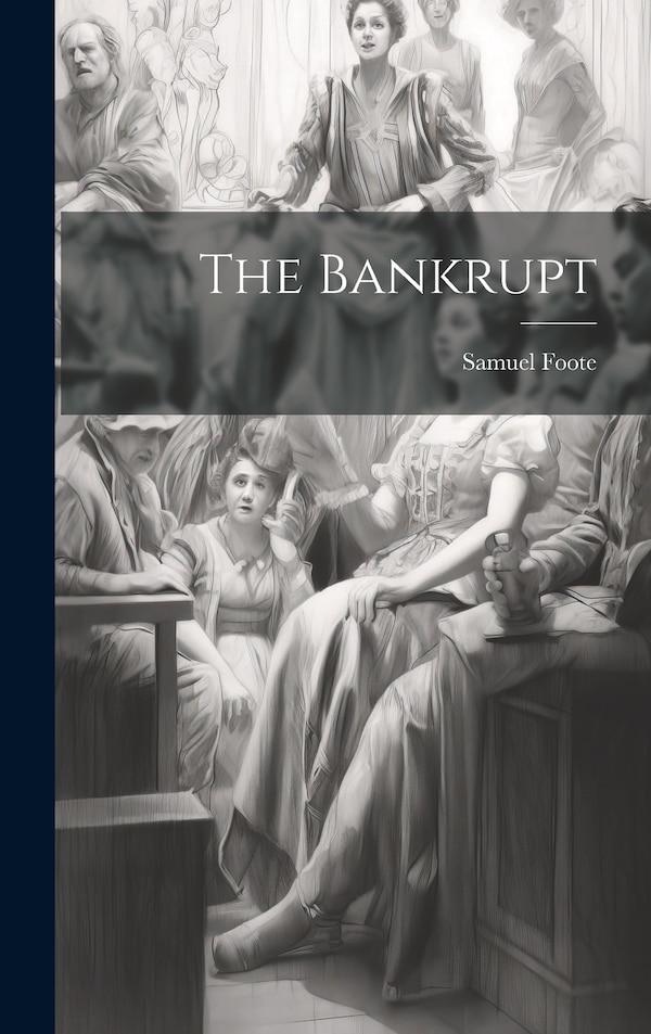 The Bankrupt by Samuel Foote, Hardcover | Indigo Chapters
