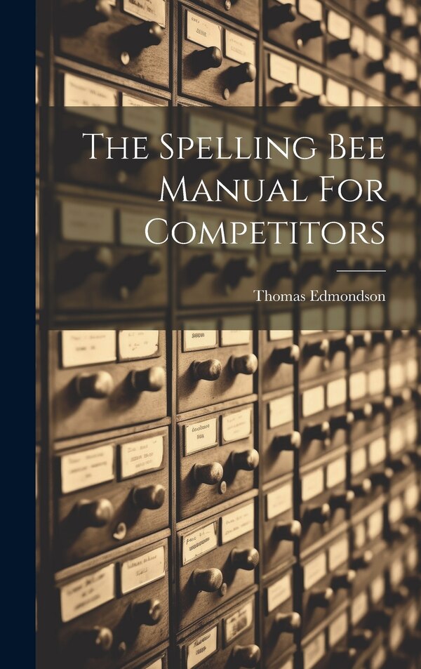 The Spelling Bee Manual For Competitors by Thomas Edmondson, Hardcover | Indigo Chapters