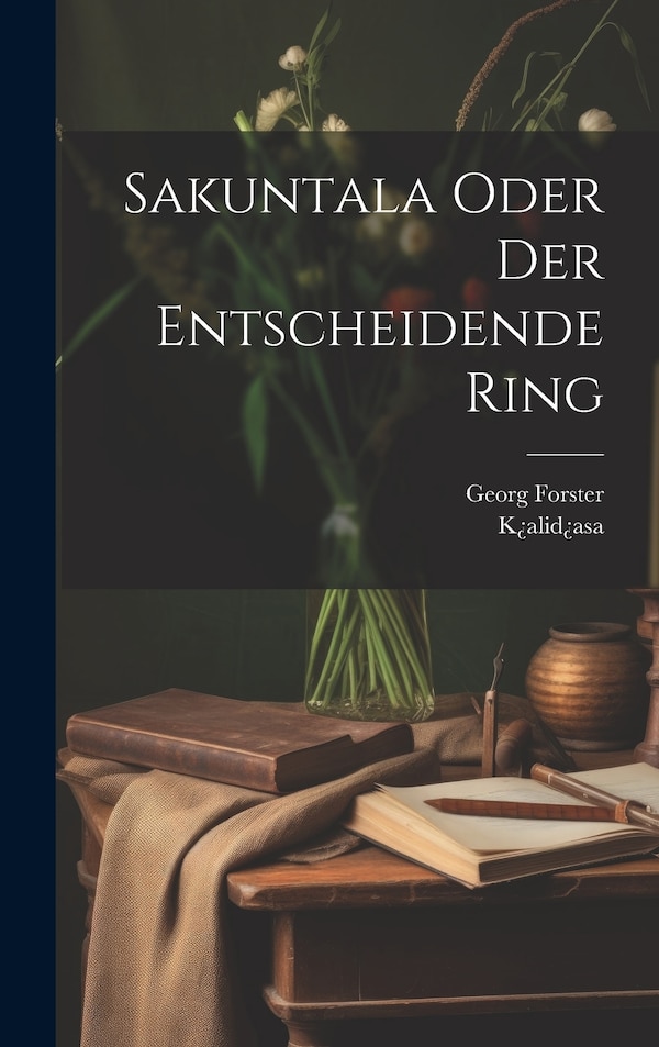 Sakuntala Oder Der Entscheidende Ring by Georg Forster, Hardcover | Indigo Chapters