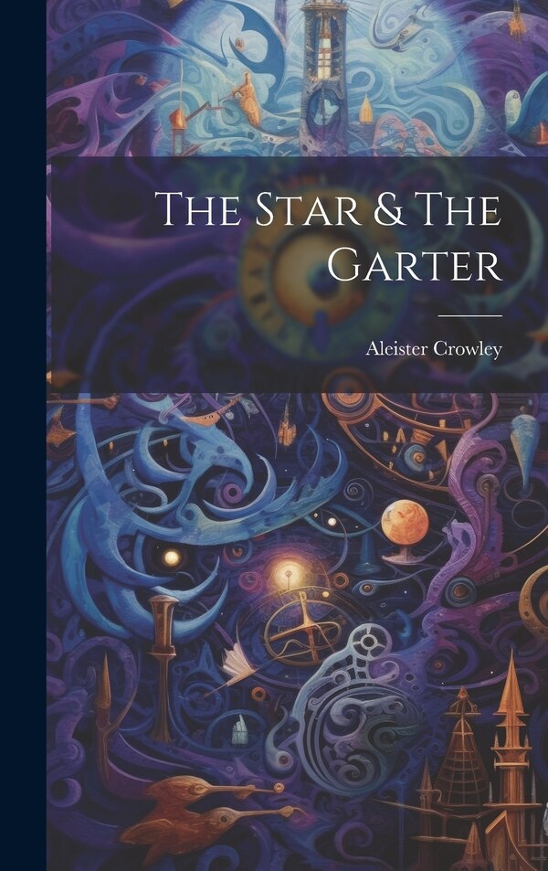 The Star & The Garter by Aleister Crowley, Hardcover | Indigo Chapters
