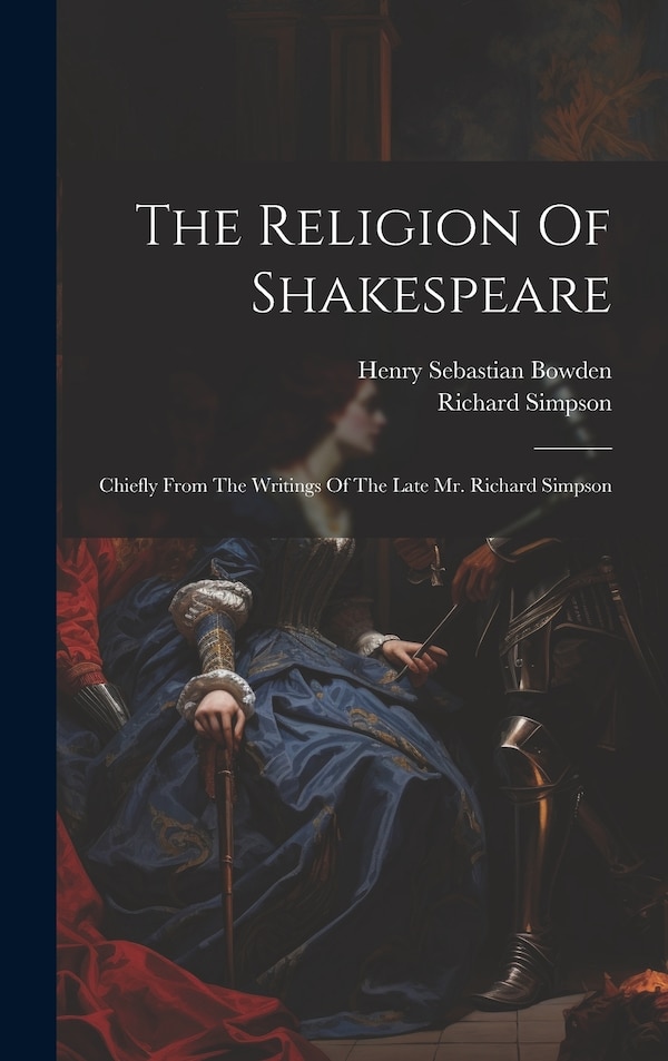 The Religion Of Shakespeare by Richard Simpson, Hardcover | Indigo Chapters