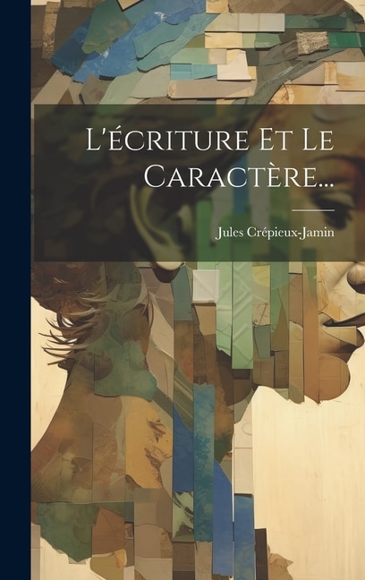 L'écriture Et Le Caractère. by Jules Crépieux-jamin, Hardcover | Indigo Chapters