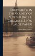 Excursions in the County of Suffolk [By T.K. Cromwell]. [On Large Paper] by Thomas Kitson Cromwell, Hardcover | Indigo Chapters