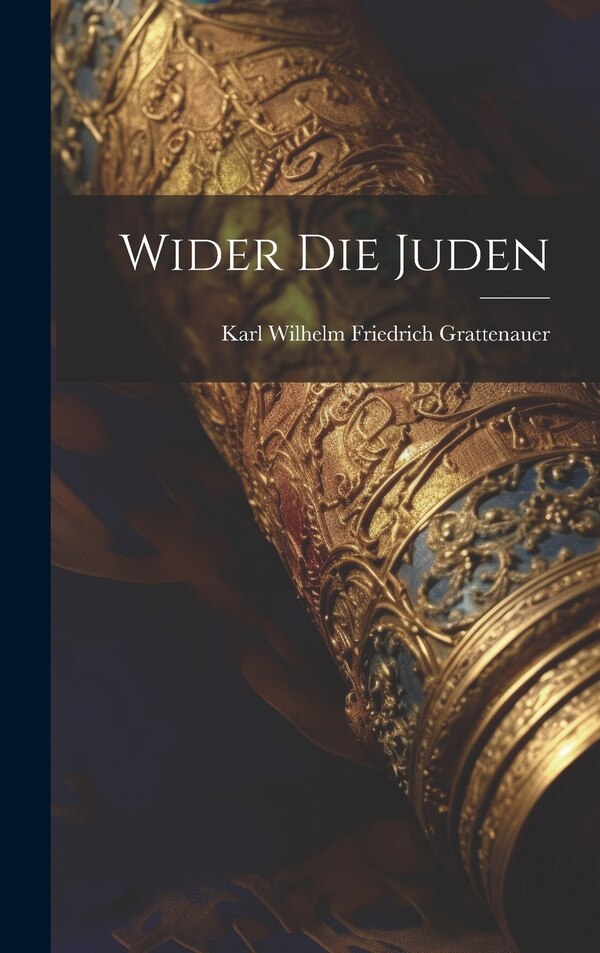 Wider Die Juden by Karl Wilhelm Friedrich Grattenauer, Hardcover | Indigo Chapters