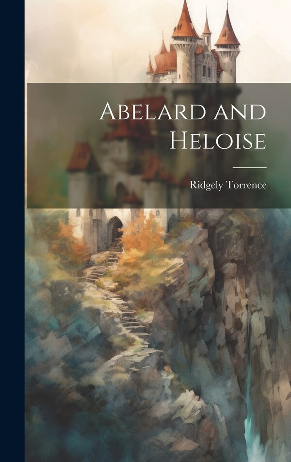 Abelard and Heloise by Ridgely 1875-1950 Torrence, Hardcover | Indigo Chapters
