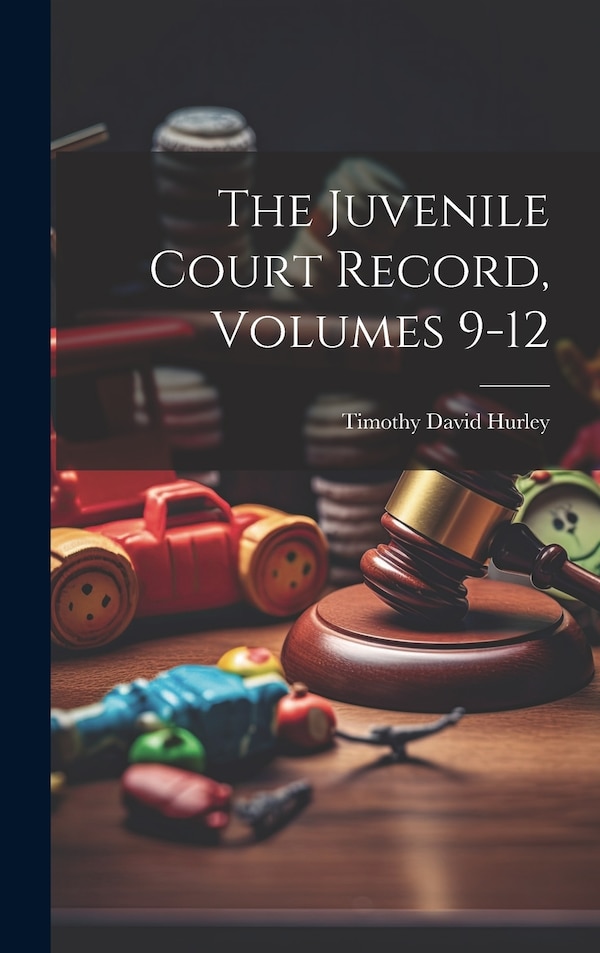 The Juvenile Court Record Volumes 9-12 by Timothy David Hurley, Hardcover | Indigo Chapters