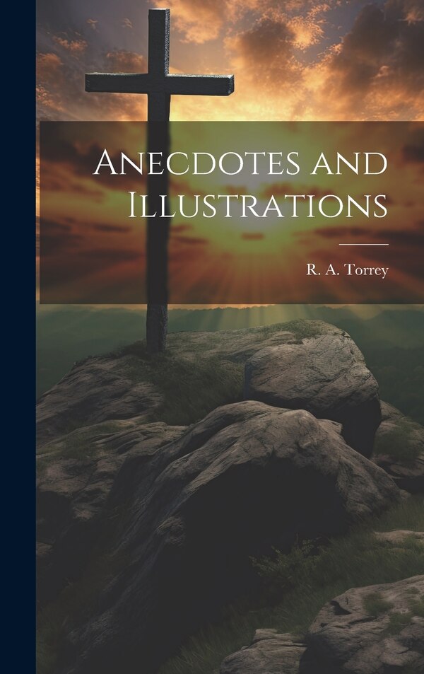 Anecdotes and Illustrations by R a (Reuben Archer) 1856-1 Torrey, Hardcover | Indigo Chapters