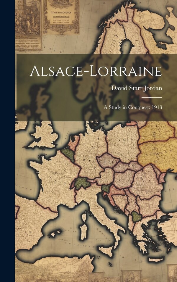 Alsace-Lorraine by David Starr Jordan, Hardcover | Indigo Chapters