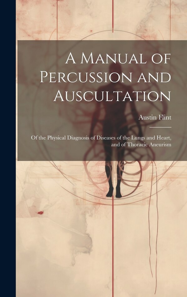 A Manual of Percussion and Auscultation by Austin Flint, Hardcover | Indigo Chapters