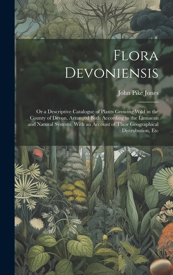 Flora Devoniensis by John Pike Jones, Hardcover | Indigo Chapters