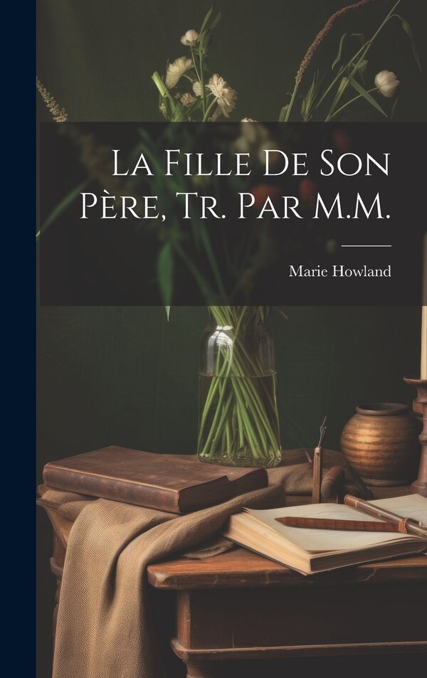 La Fille De Son Père Tr. Par M. M by Marie Howland, Hardcover | Indigo Chapters