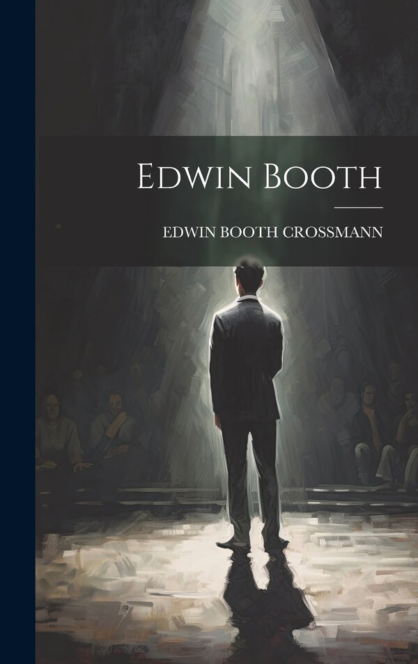 Edwin Booth by EDWIN BOOTH CROSSMANN, Hardcover | Indigo Chapters