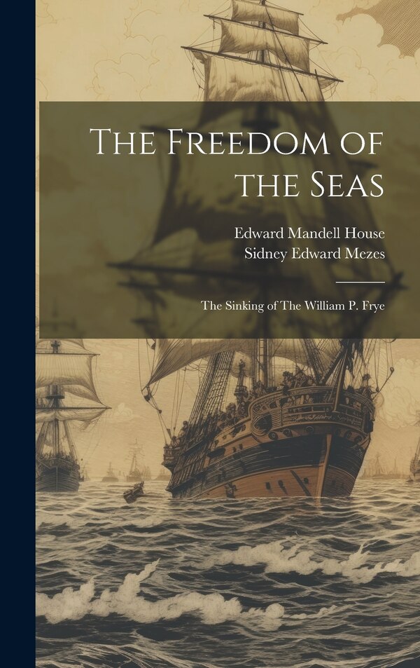 The Freedom of the Seas by Edward Mandell House, Hardcover | Indigo Chapters