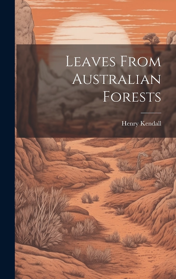 Leaves From Australian Forests by Henry Kendall, Hardcover | Indigo Chapters