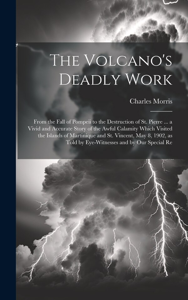 The Volcano's Deadly Work by Charles Morris, Hardcover | Indigo Chapters