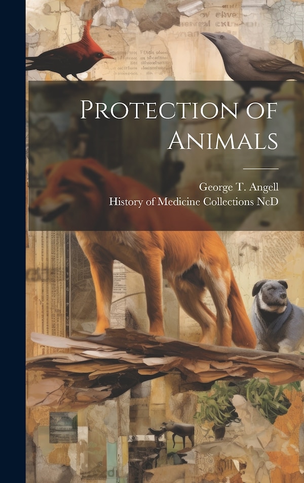 Protection of Animals by George T (George Thorndike) Angell, Hardcover | Indigo Chapters