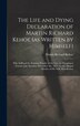 The Life and Dying Declaration of Martin Richard Kehoe (as Written by Himself) [microform] by Martin Richard 1812-1854 Kehoe, Hardcover