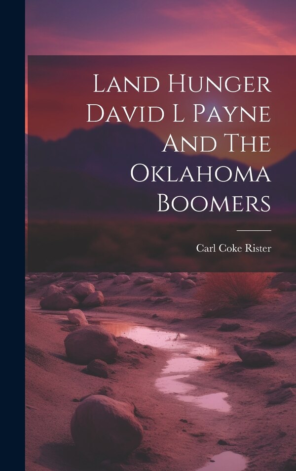 Land Hunger David L Payne And The Oklahoma Boomers by Carl Coke Rister, Hardcover | Indigo Chapters
