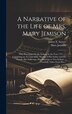 A Narrative of the Life of Mrs. Mary Jemison [microform] by Mary 1743-1833 Jemison, Hardcover | Indigo Chapters