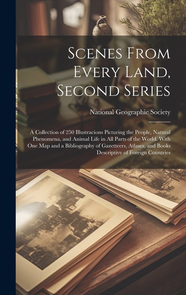 Scenes From Every Land Second Series by National Geographic Society, Hardcover | Indigo Chapters