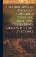 The Four Gospels Literally Compared Together Matthew's Gospel Being Taken As the Text [By J. Stark] by Anonymous, Hardcover | Indigo Chapters