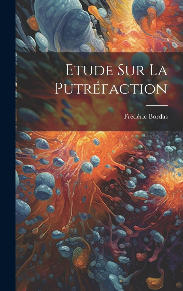 Etude Sur La Putréfaction by Frédéric Bordas, Hardcover | Indigo Chapters