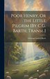 Poor Henry Or the Little Pilgrim [By C.G. Barth. Transl.] by Christian Gottlob Barth, Hardcover | Indigo Chapters