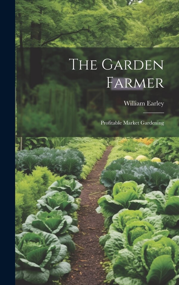 The Garden Farmer by William Earley, Hardcover | Indigo Chapters
