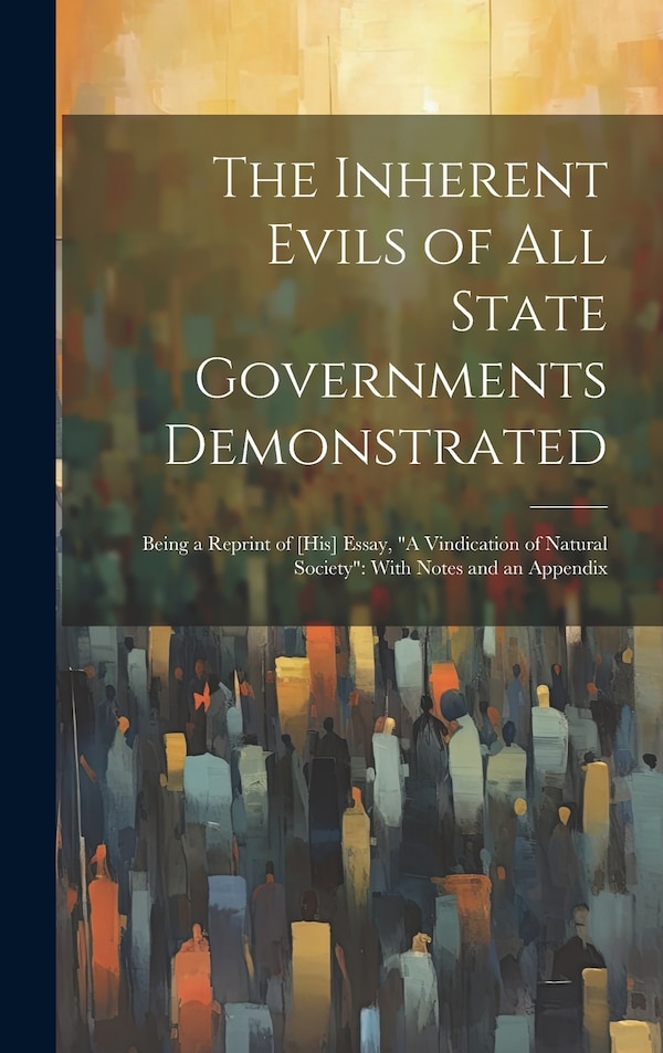 The Inherent Evils of All State Governments Demonstrated by Anonymous, Hardcover | Indigo Chapters