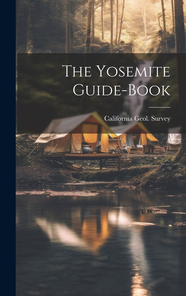 The Yosemite Guide-Book by California Geol Survey, Hardcover | Indigo Chapters