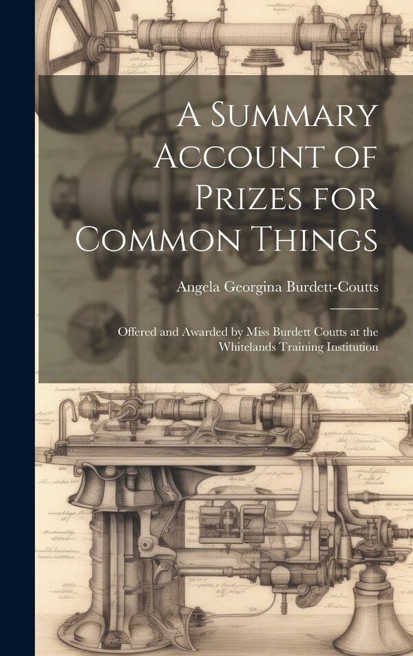 A Summary Account of Prizes for Common Things by Angela Georgina Burdett-Coutts, Hardcover | Indigo Chapters