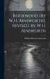 Rookwood [By W.H. Ainsworth]. Revised. by W.H. Ainsworth by William Harrison Ainsworth, Hardcover | Indigo Chapters