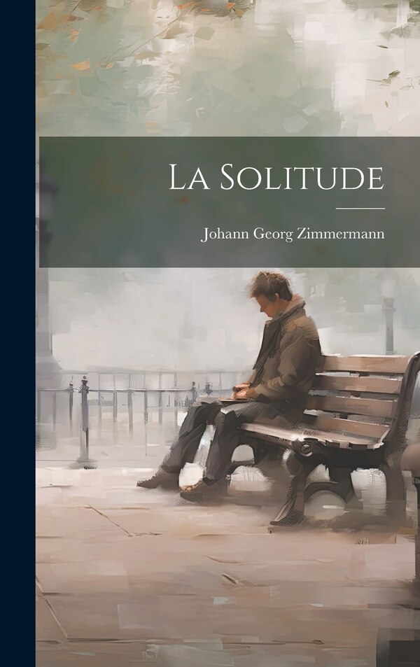 La Solitude by Johann Georg Zimmermann, Hardcover | Indigo Chapters