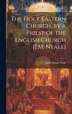 The Holy Eastern Church by a Priest of the English Church [J.M. Neale] by John Mason Neale, Hardcover | Indigo Chapters