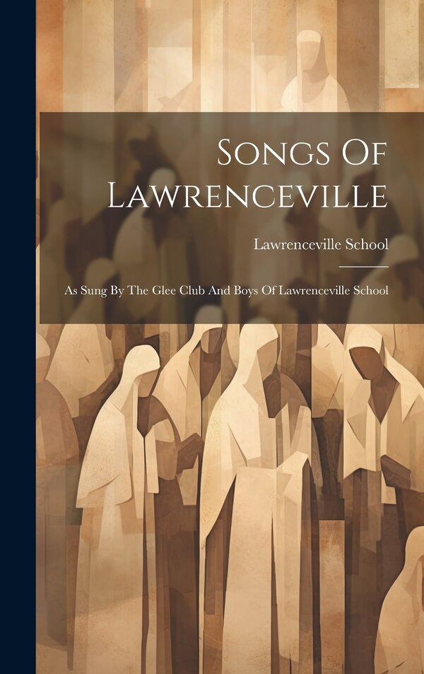 Songs Of Lawrenceville by Lawrenceville School, Hardcover | Indigo Chapters