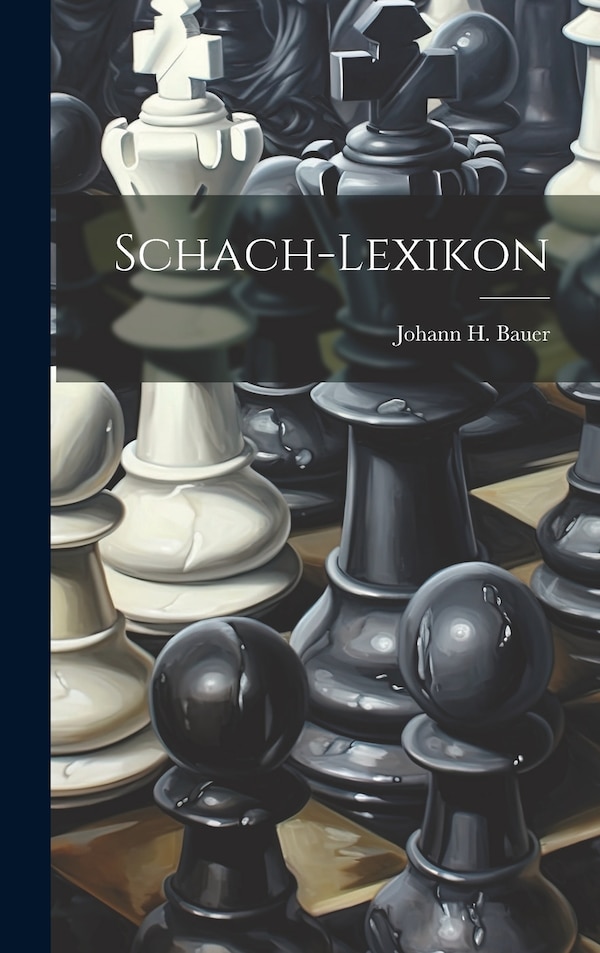 Schach-lexikon by Johann H Bauer, Hardcover | Indigo Chapters