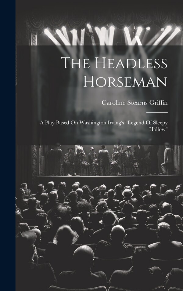 The Headless Horseman by Caroline Stearns Griffin, Hardcover | Indigo Chapters