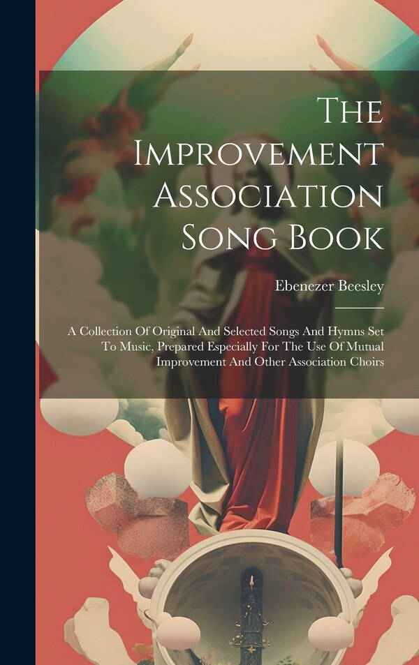 The Improvement Association Song Book by Ebenezer Beesley, Hardcover | Indigo Chapters