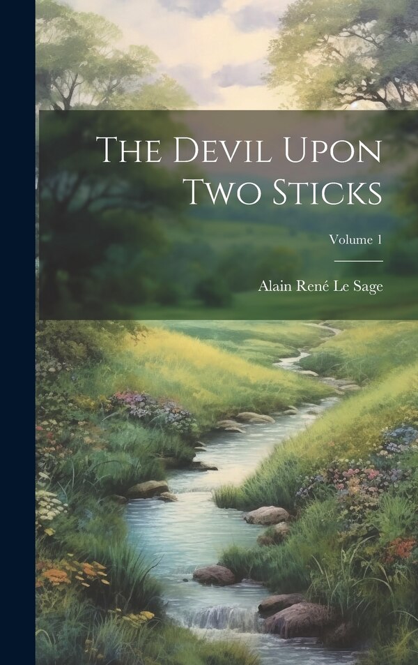The Devil Upon Two Sticks; Volume 1 by Alain René Le Sage, Hardcover | Indigo Chapters