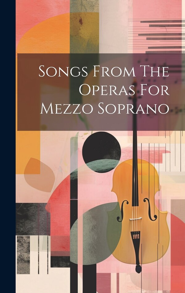 Songs From The Operas For Mezzo Soprano by Anonymous, Hardcover | Indigo Chapters