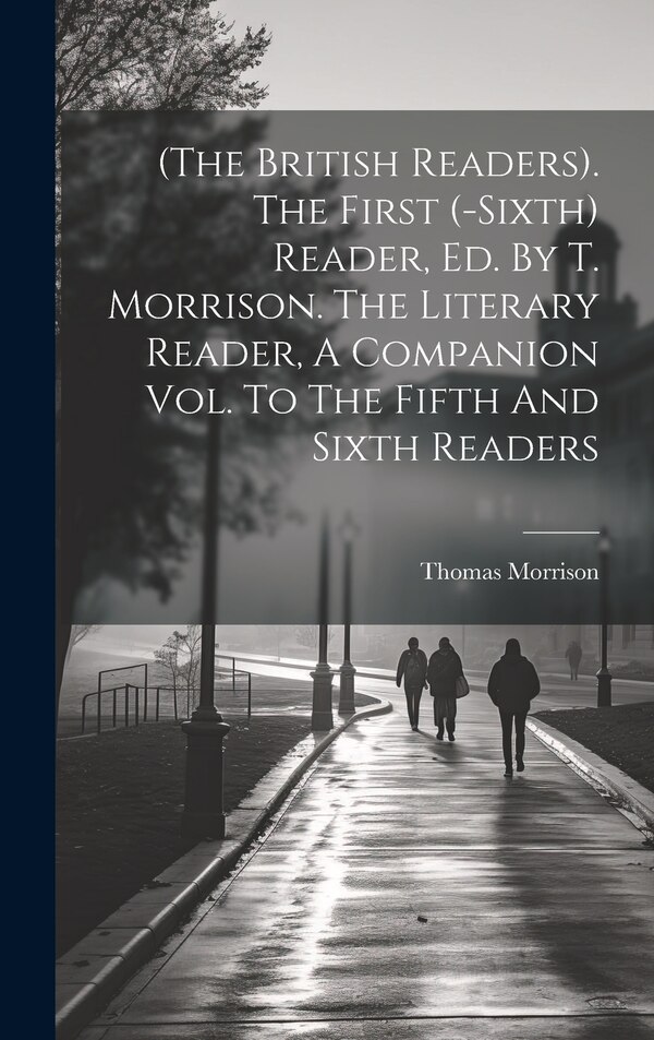 (the British Readers). The First (-sixth) Reader Ed. By T. Morrison. The Literary Reader A Companion Vol. To The Fifth And Sixth Readers